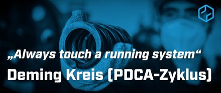 Always touch a running system: Deming Kreis